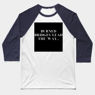 Burned Bridges Baseball T-Shirt